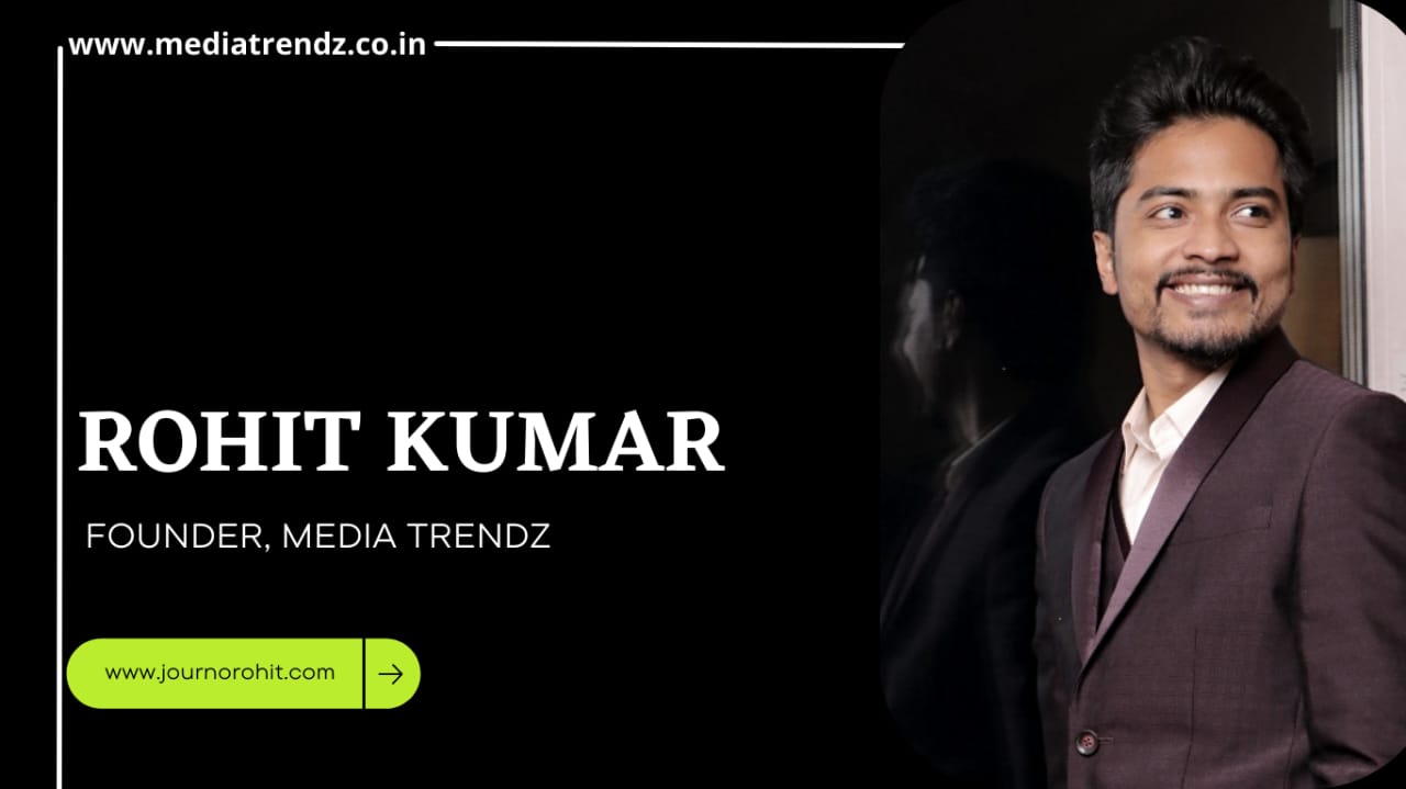 Here is how Media Trendz's Founder Rohit Kumar is Transforming the Digital Space