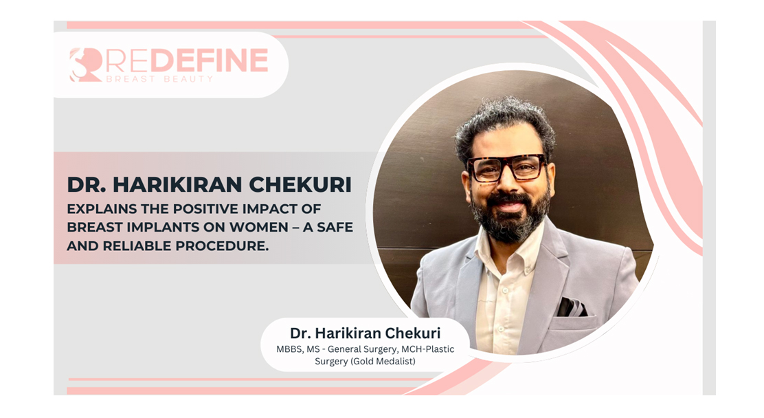 Dr. Harikiran Chekuri Explains The Positive Impact of Breast Implants on Women – A Safe and