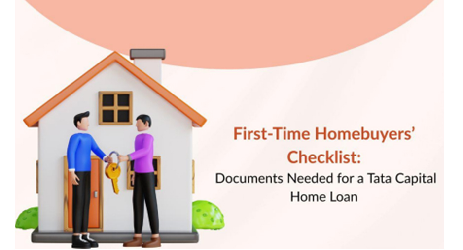 First-Time Homebuyers’ Checklist Documents  Needed for a Tata Capital Home Loan