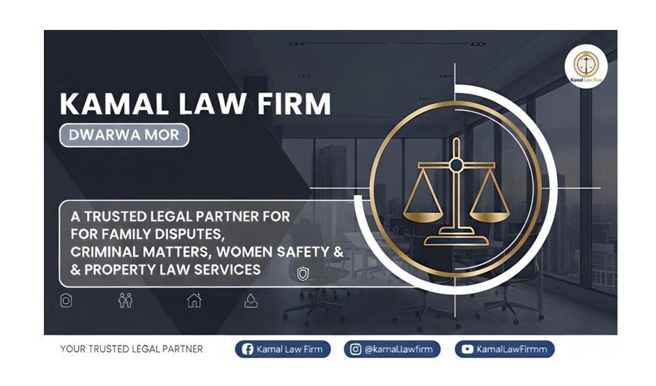 Kamal Law Firm Dwarka Mor A Trusted Legal Partner for Family Disputes, Criminal Matters, Women Safety & Property Law Services