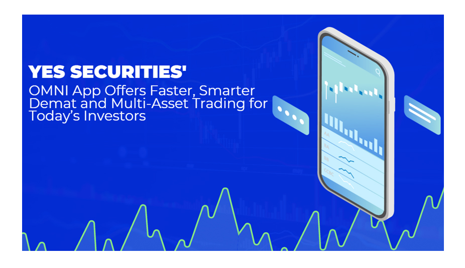 YES SECURITIES’ OMNI App Offers Faster, Smarter Demat and Multi-Asset Trading for Today’s Investors