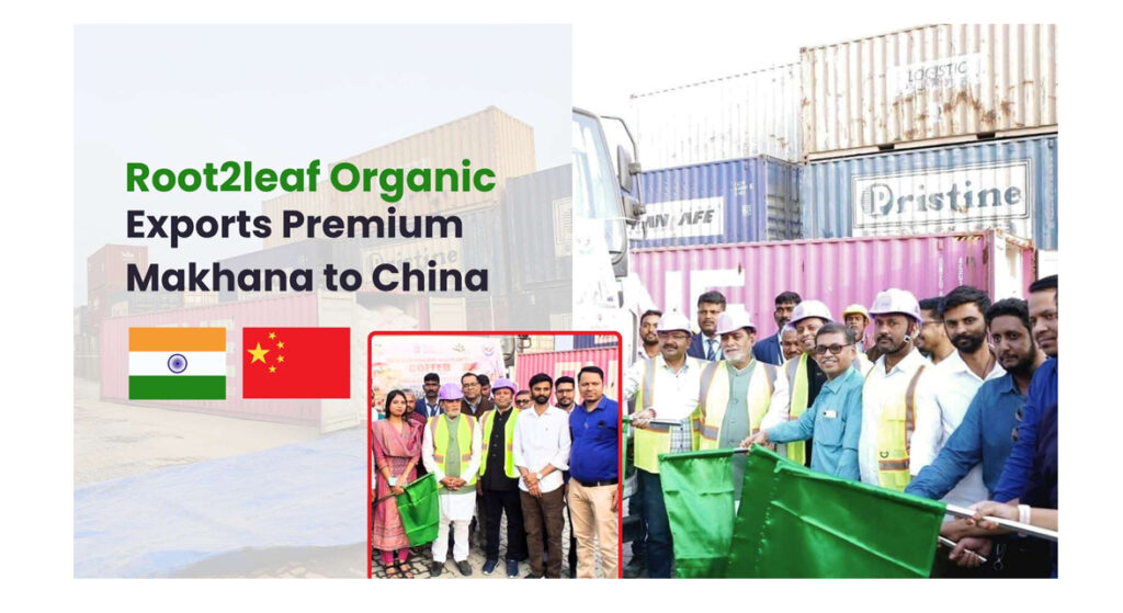 Root2Leaf Organic, Premium Makhana, India’s agricultural export sector,