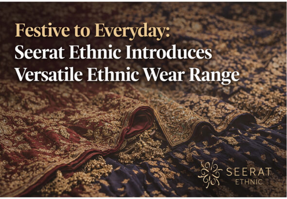 Festive to Everyday Seerat Ethnic Introduces Versatile Ethnic Wear Range