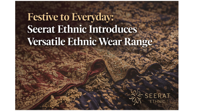 Festive to Everyday Seerat Ethnic Introduces Versatile Ethnic Wear Range